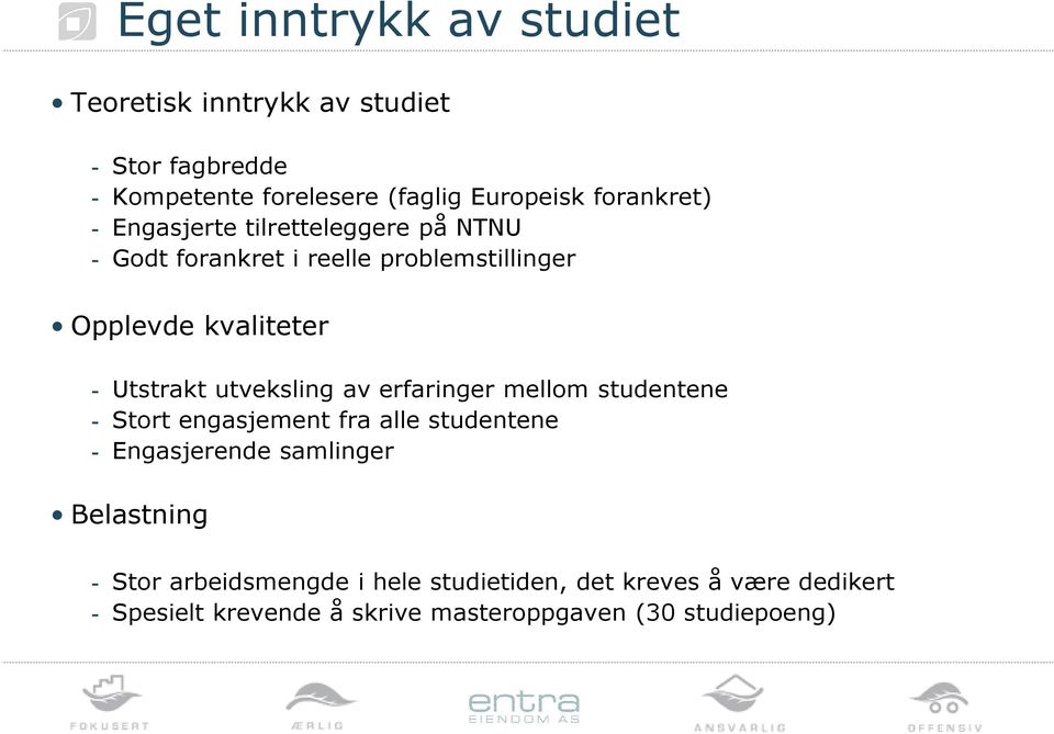 Utstrakt utveksling av erfaringer mellom studentene - Stort engasjement fra alle studentene - Engasjerende samlinger