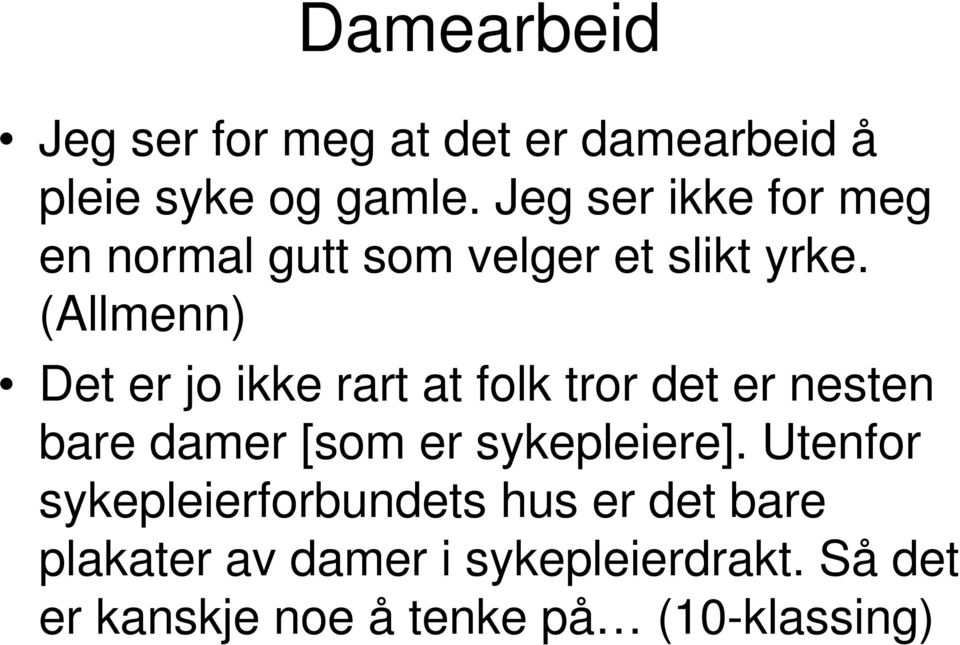 (Allmenn) Det er jo ikke rart at folk tror det er nesten bare damer [som er