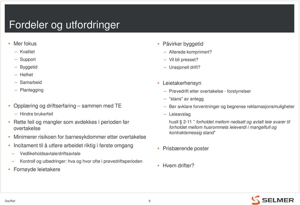 prøvedriftsperioden Fornøyde leietakere Påvirker byggetid Allerede komprimert? Vil bli presset? Urasjonell drift?