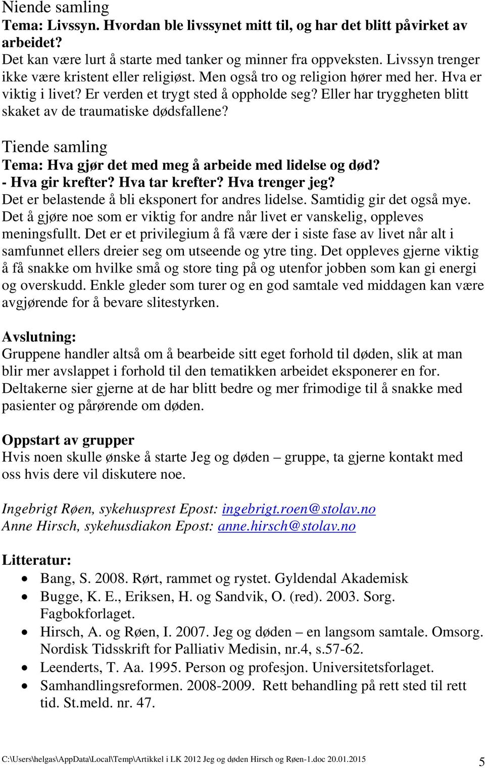 Eller har tryggheten blitt skaket av de traumatiske dødsfallene? Tiende samling Tema: Hva gjør det med meg å arbeide med lidelse og død? - Hva gir krefter? Hva tar krefter? Hva trenger jeg?