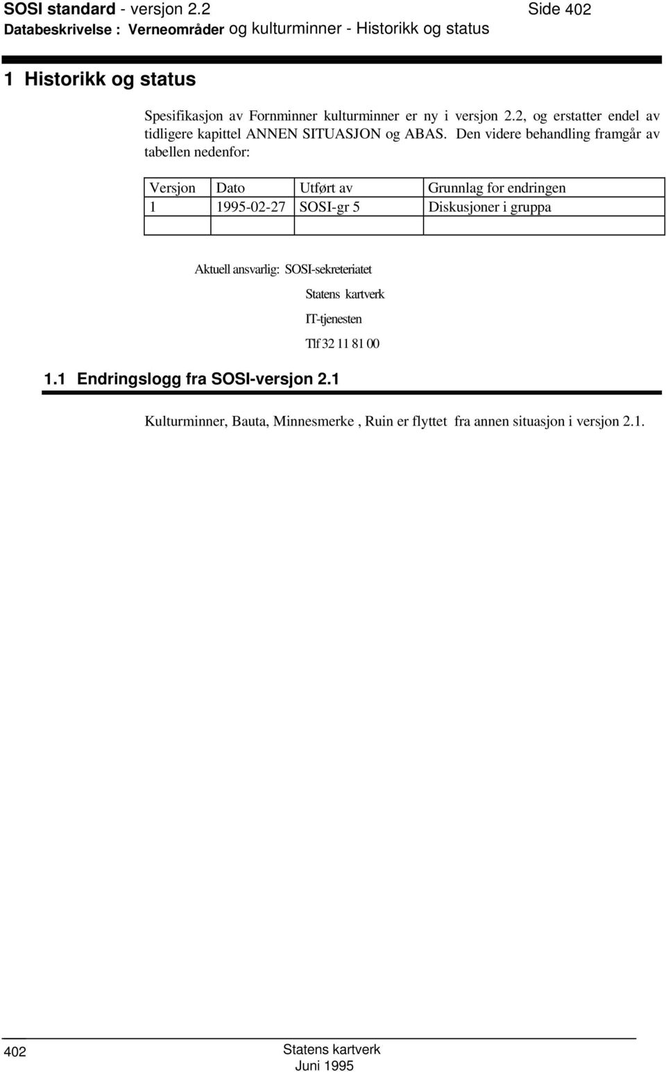 ny i versjon 2.2, og erstatter endel av tidligere kapittel ANNEN SITUASJON og ABAS.