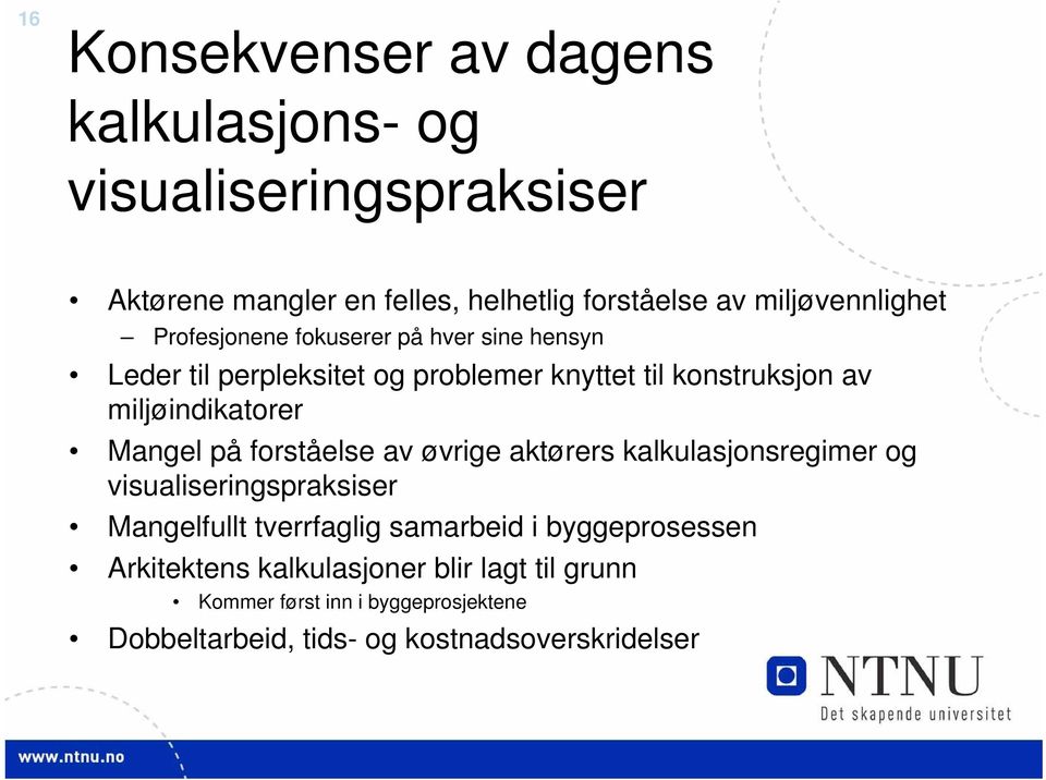 miljøindikatorer Mangel på forståelse av øvrige aktørers kalkulasjonsregimer og visualiseringspraksiser Mangelfullt tverrfaglig