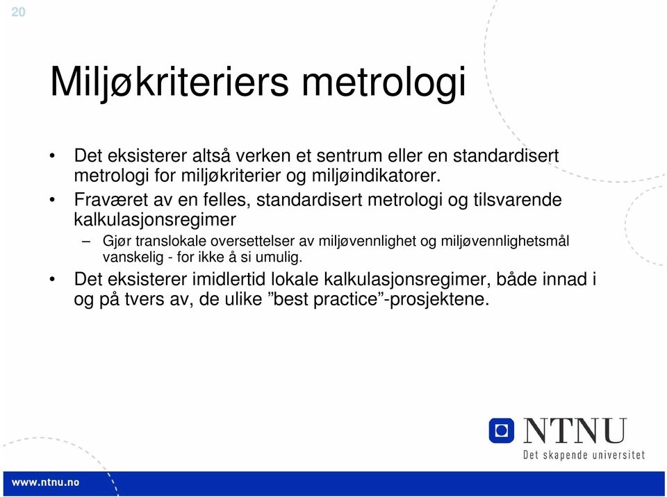 Fraværet av en felles, standardisert metrologi og tilsvarende kalkulasjonsregimer Gjør translokale oversettelser