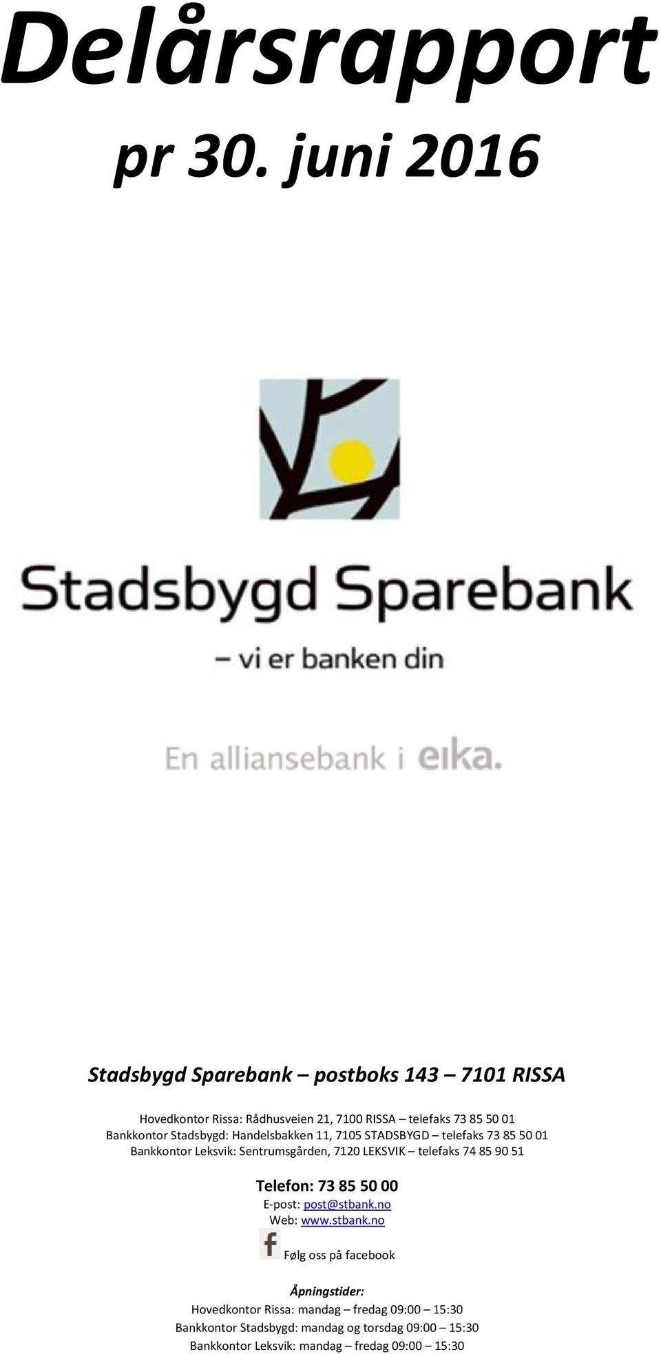 Stadsbygd: Handelsbakken 11, 7105 STADSBYGD telefaks 73 85 50 01 Bankkontor Leksvik: Sentrumsgården, 7120 LEKSVIK telefaks 74 85 90