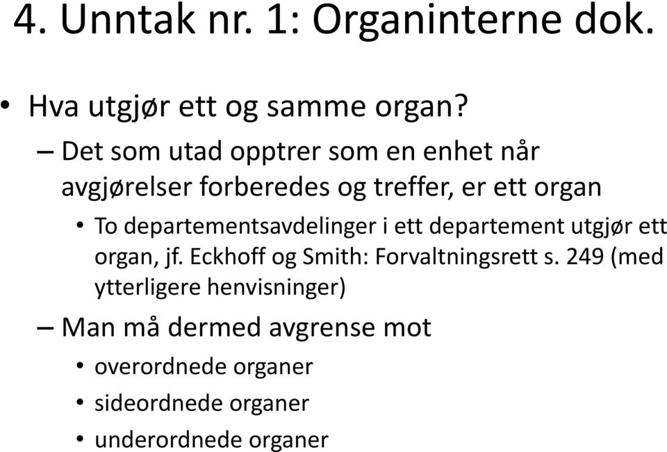 departementsavdelinger i ett departement utgjør ett organ, jf.