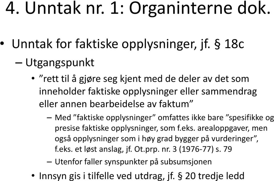 bearbeidelse av faktum Med faktiske opplysninger omfattes ikke bare spesifikke og presise faktiske opplysninger, som f.eks.