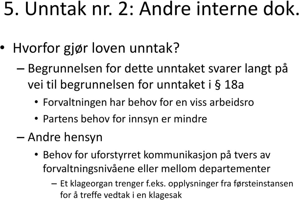 behov for en viss arbeidsro Partens behov for innsyn er mindre Andre hensyn Behov for uforstyrret