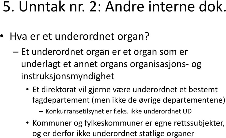 Et direktorat vil gjerne være underordnet et bestemt fagdepartement (men ikke de øvrige departementene)