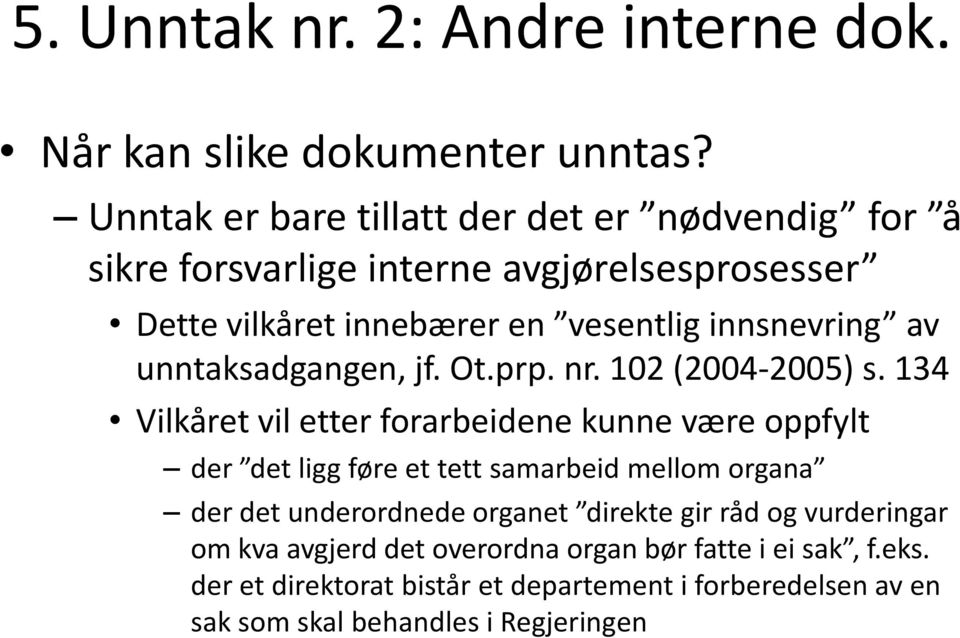 av unntaksadgangen, jf. Ot.prp. nr. 102 (2004-2005) s.