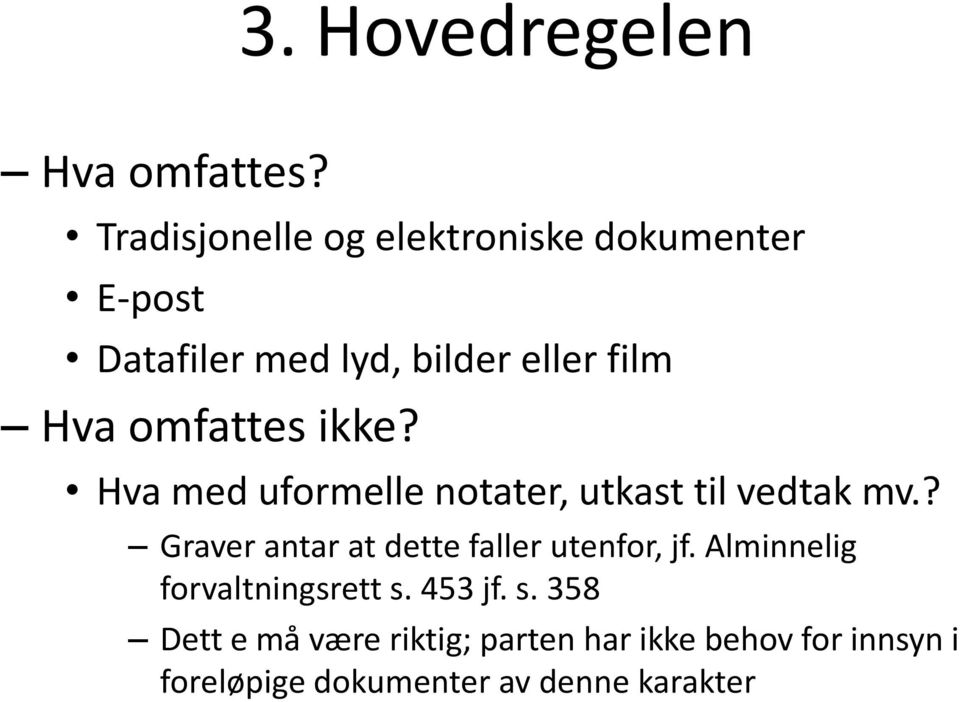 omfattes ikke? Hva med uformelle notater, utkast til vedtak mv.