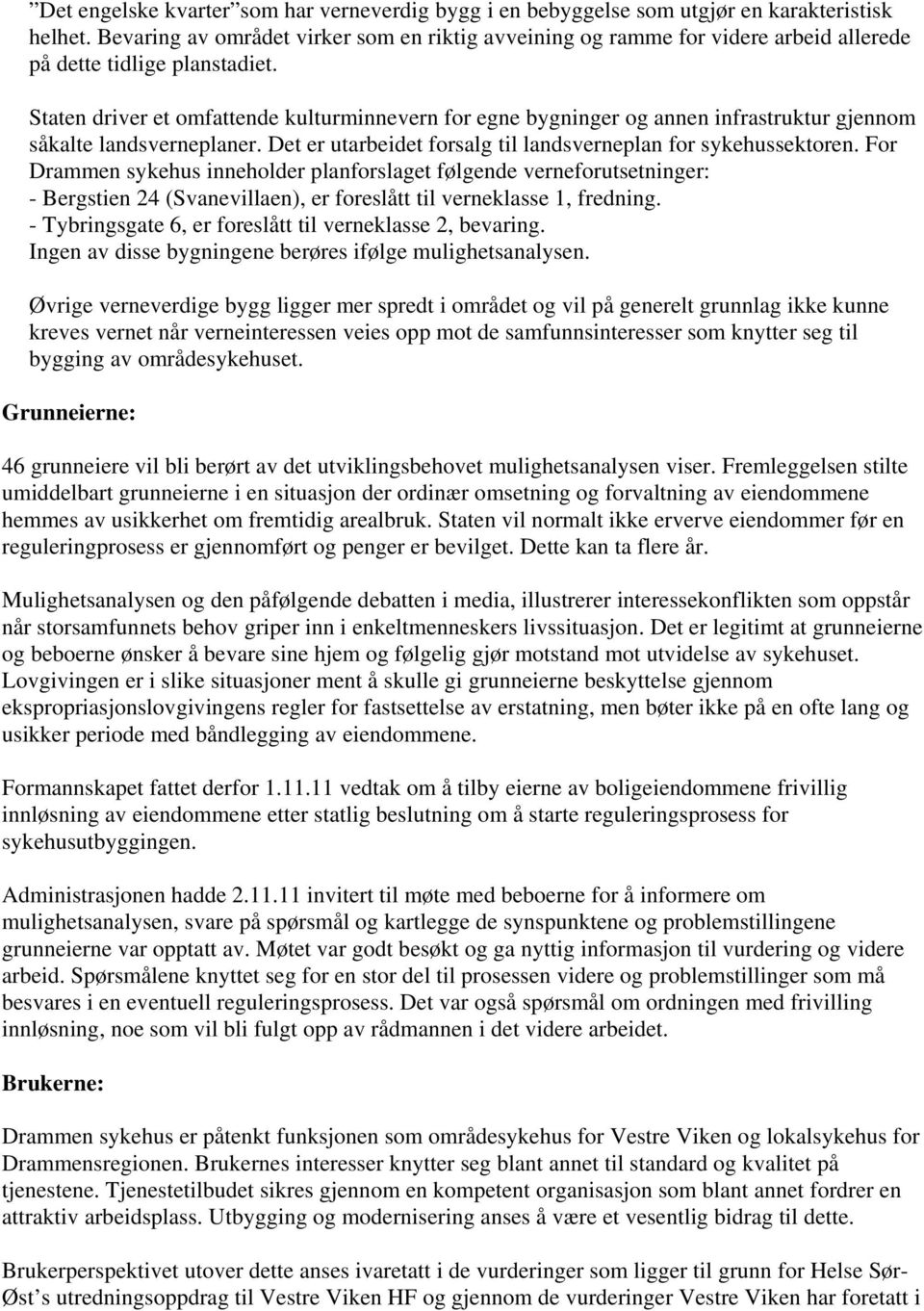 Staten driver et omfattende kulturminnevern for egne bygninger og annen infrastruktur gjennom såkalte landsverneplaner. Det er utarbeidet forsalg til landsverneplan for sykehussektoren.