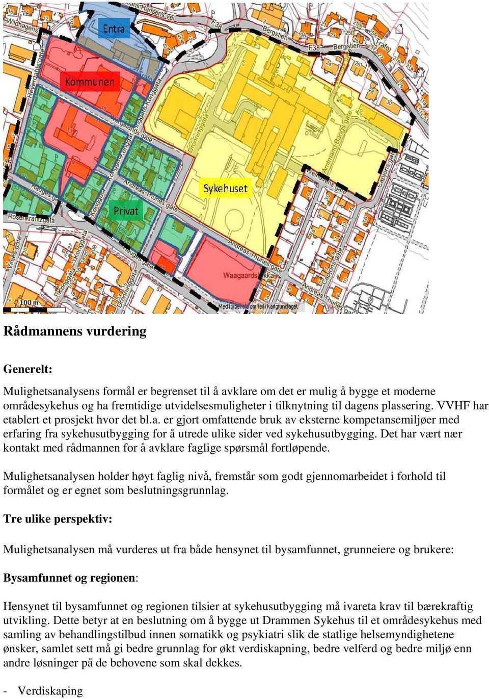 Det har vært nær kontakt med rådmannen for å avklare faglige spørsmål fortløpende.