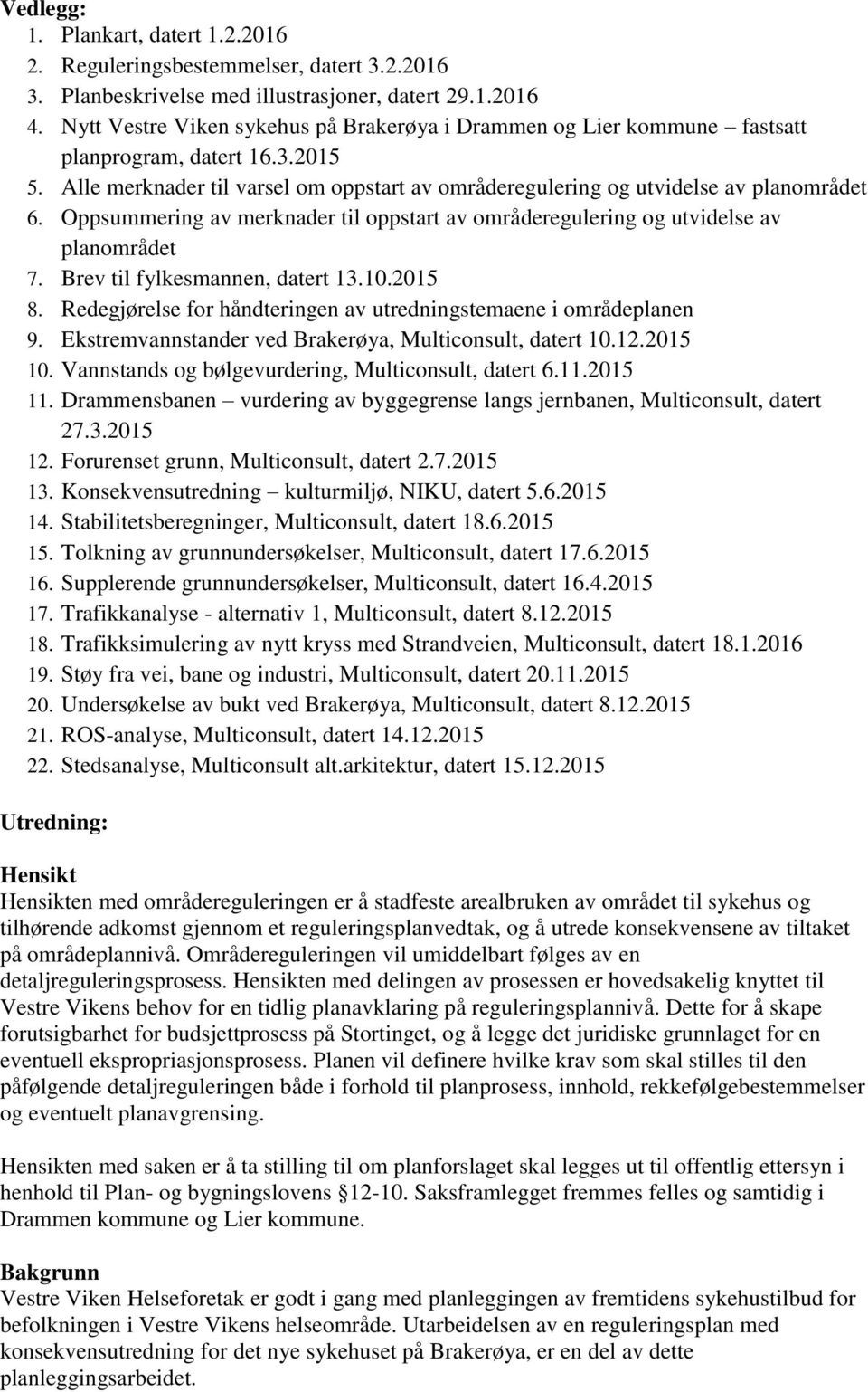 Oppsummering av merknader til oppstart av områderegulering og utvidelse av planområdet 7. Brev til fylkesmannen, datert 13.10.2015 8.