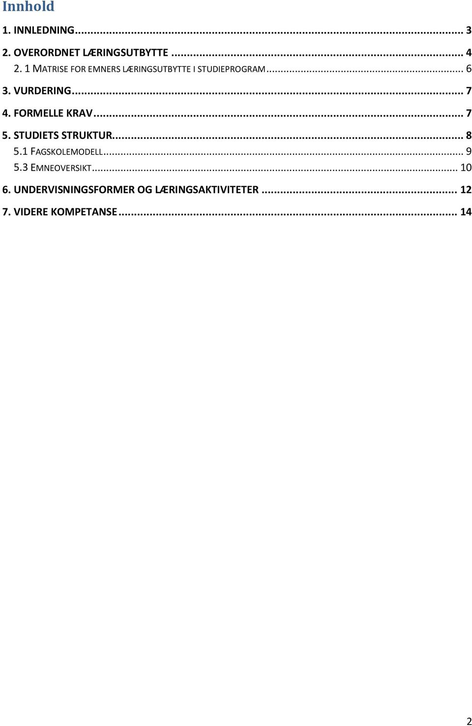 FORMELLE KRAV... 7 5. STUDIETS STRUKTUR... 8 5.1 FAGSKOLEMODELL... 9 5.