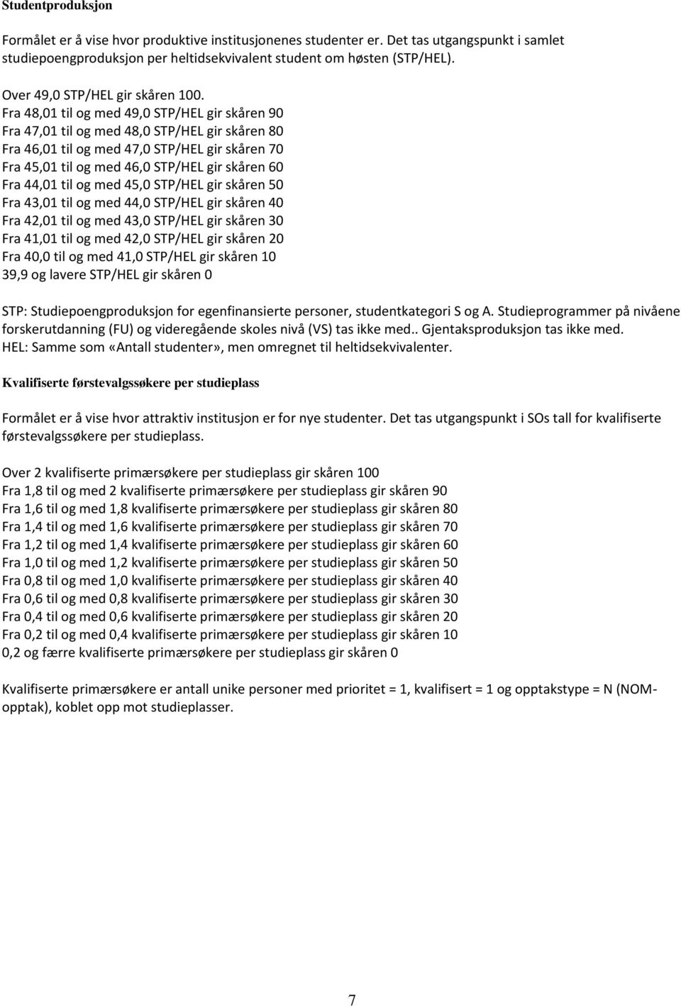 Fra 48,01 til og med 49,0 STP/HEL gir skåren 90 Fra 47,01 til og med 48,0 STP/HEL gir skåren 80 Fra 46,01 til og med 47,0 STP/HEL gir skåren 70 Fra 45,01 til og med 46,0 STP/HEL gir skåren 60 Fra