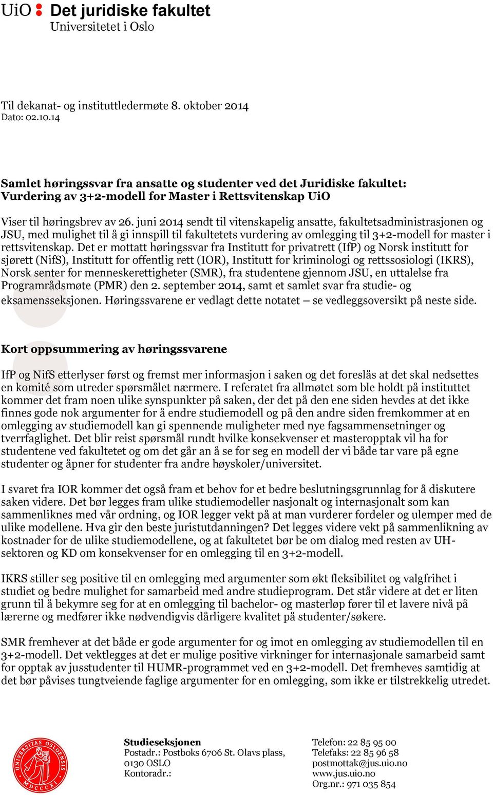 juni 2014 sendt til vitenskapelig ansatte, fakultetsadministrasjonen og JSU, med mulighet til å gi innspill til fakultetets vurdering av omlegging til 3+2-modell for master i rettsvitenskap.