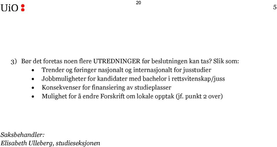 kandidater med bachelor i rettsvitenskap/juss Konsekvenser for finansiering av studieplasser