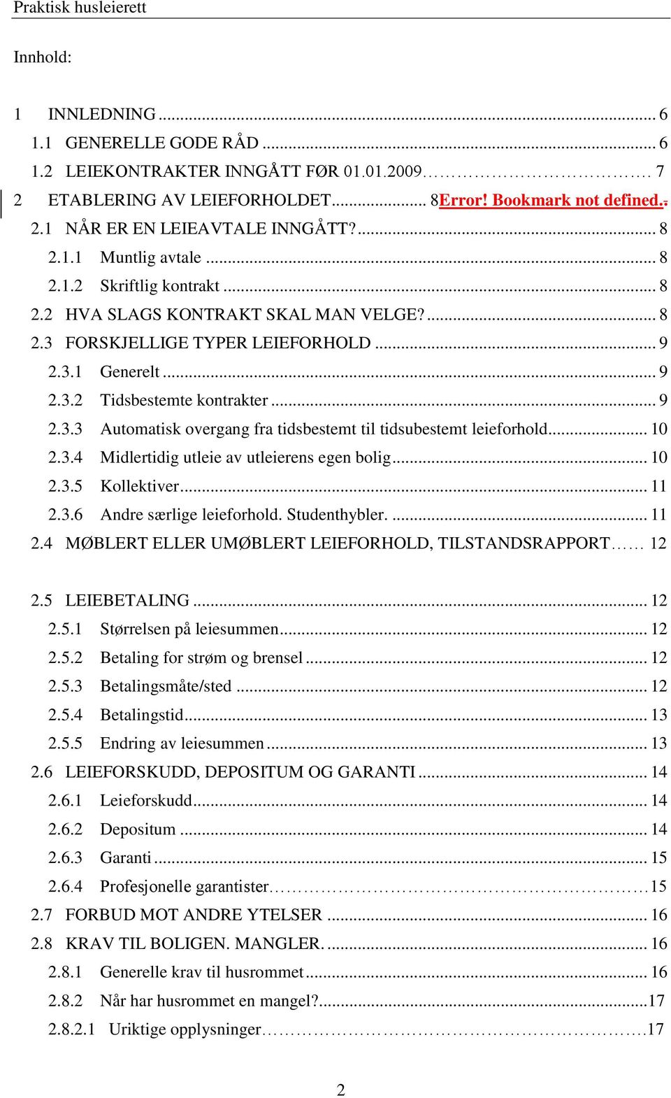 .. 9 2.3.3 Automatisk overgang fra tidsbestemt til tidsubestemt leieforhold... 10 2.3.4 Midlertidig utleie av utleierens egen bolig... 10 2.3.5 Kollektiver... 11 2.3.6 Andre særlige leieforhold.