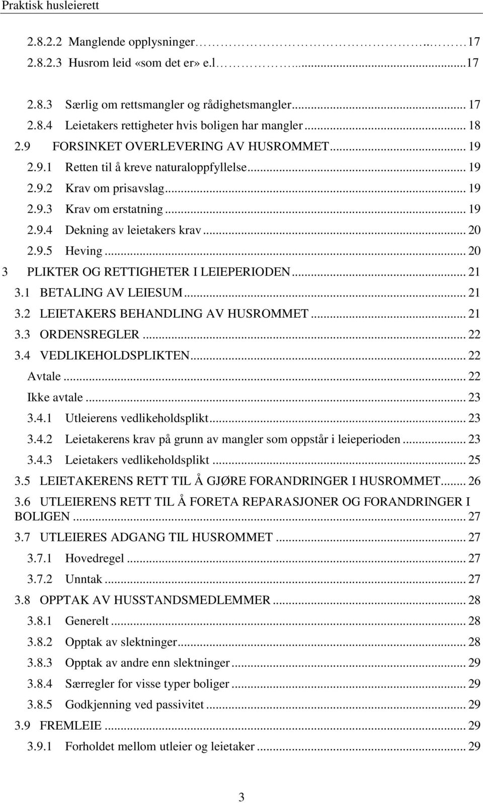 .. 20 3 PLIKTER OG RETTIGHETER I LEIEPERIODEN... 21 3.1 BETALING AV LEIESUM... 21 3.2 LEIETAKERS BEHANDLING AV HUSROMMET... 21 3.3 ORDENSREGLER... 22 3.4 VEDLIKEHOLDSPLIKTEN... 22 Avtale.