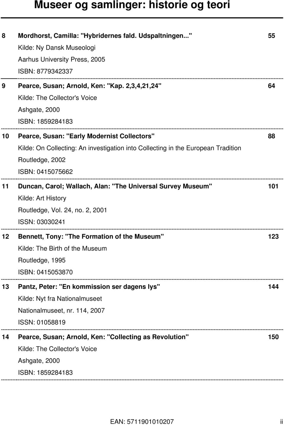 Tradition Routledge, 2002 ISBN: 0415075662 11 Duncan, Carol; Wallach, Alan: "The Universal Survey Museum" 101 Kilde: Art History Routledge, Vol. 24, no.