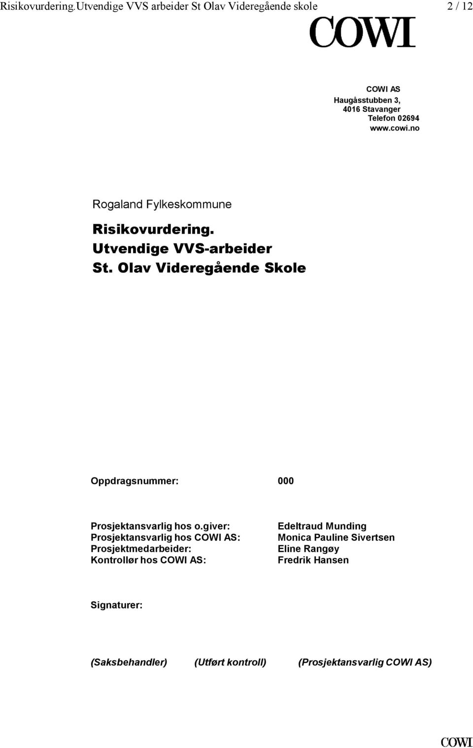 no Rogaland Fylkeskommune  Utvendige VVS-arbeider St. Olav Videregående Skole Oppdragsnummer: 000 Prosjektansvarlig hos o.