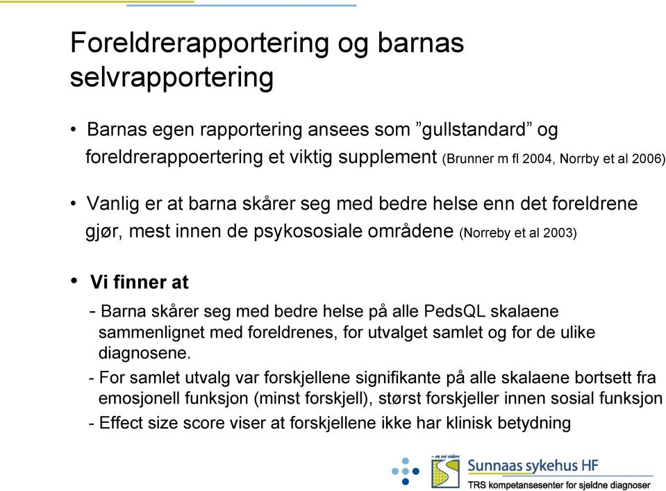 med bedre helse på alle PedsQL skalaene sammenlignet med foreldrenes, for utvalget samlet og for de ulike diagnosene.