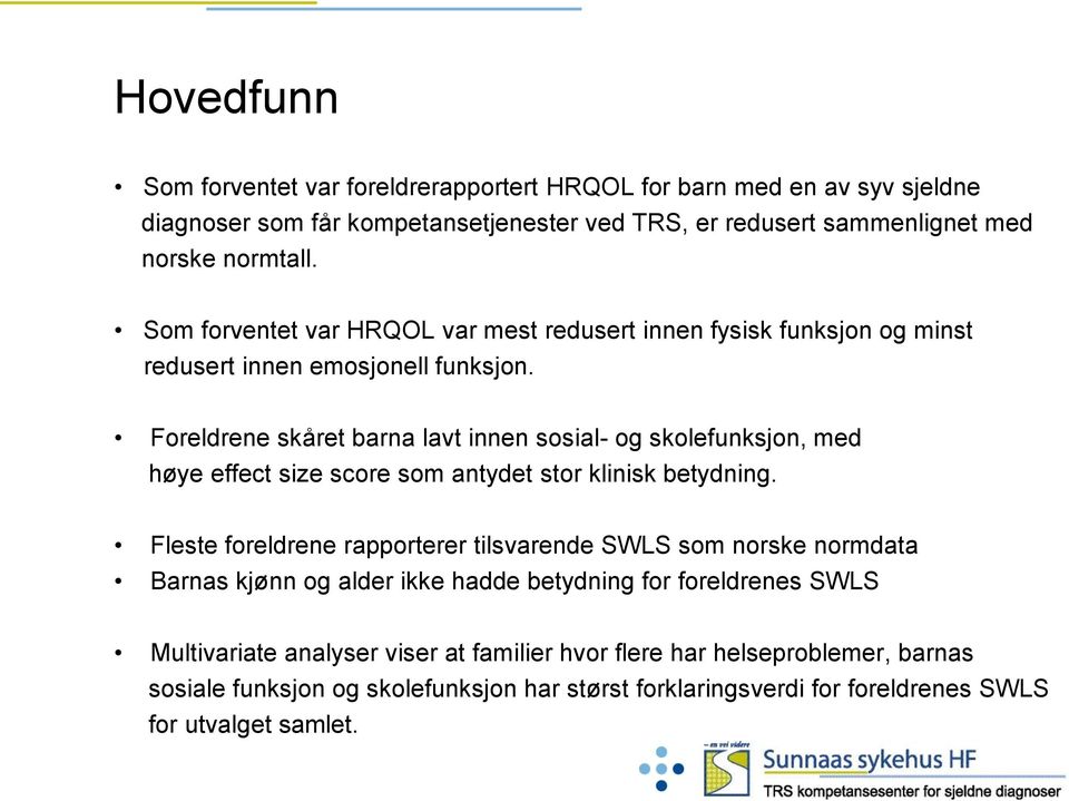 Foreldrene skåret barna lavt innen sosial- og skolefunksjon, med høye effect size score som antydet stor klinisk betydning.