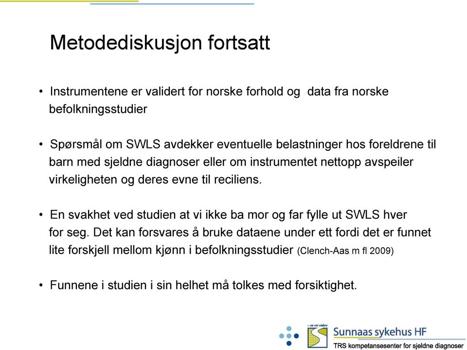 til reciliens. En svakhet ved studien at vi ikke ba mor og far fylle ut SWLS hver for seg.