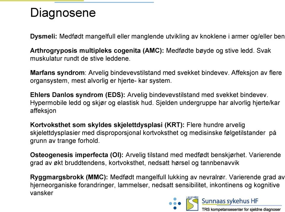 Ehlers Danlos syndrom (EDS): Arvelig bindevevstilstand med svekket bindevev. Hypermobile ledd og skjør og elastisk hud.