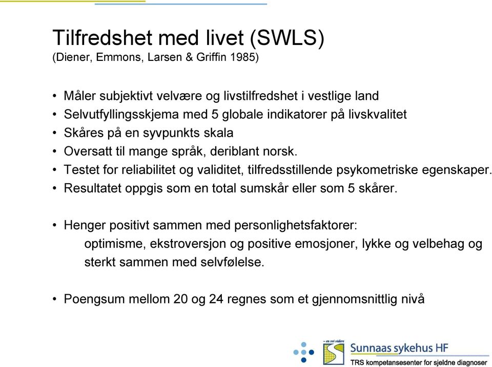 Testet for reliabilitet og validitet, tilfredsstillende psykometriske egenskaper. Resultatet oppgis som en total sumskår eller som 5 skårer.