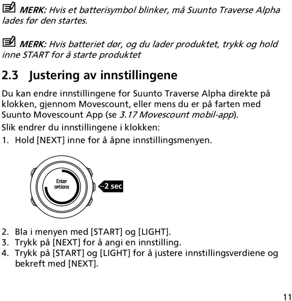 3 Justering av innstillingene Du kan endre innstillingene for Suunto Traverse Alpha direkte på klokken, gjennom Movescount, eller mens du er på farten med Suunto