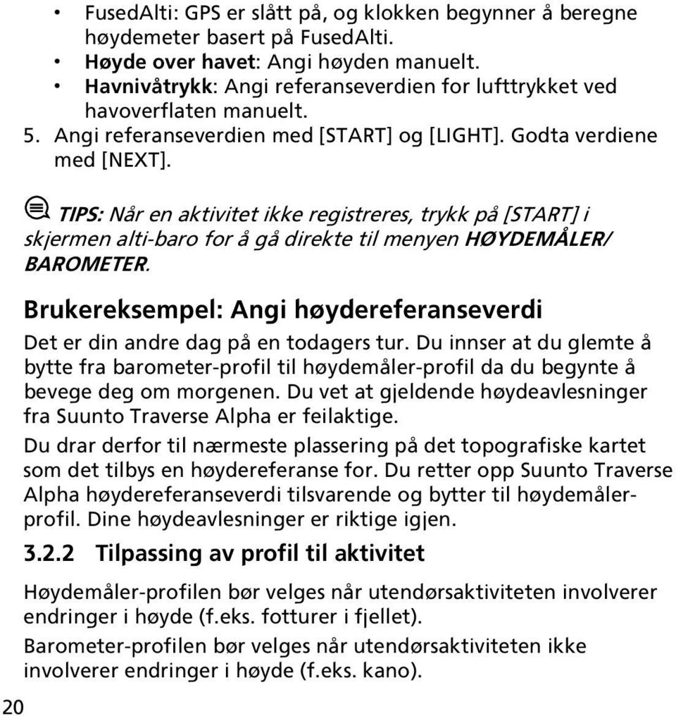 20 TIPS: Når en aktivitet ikke registreres, trykk på [START] i skjermen alti-baro for å gå direkte til menyen HØYDEMÅLER/ BAROMETER.