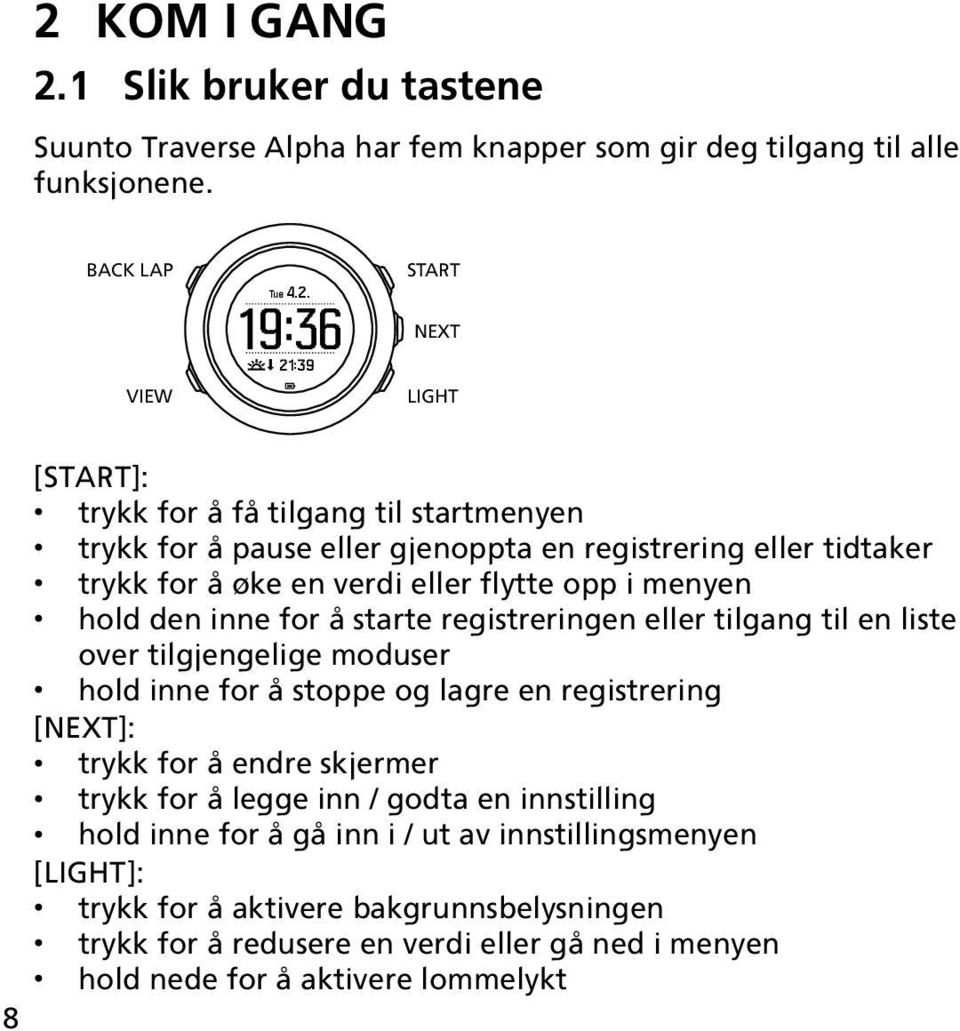 registreringen eller tilgang til en liste over tilgjengelige moduser hold inne for å stoppe og lagre en registrering [NEXT]: trykk for å endre skjermer trykk for å legge inn / godta en