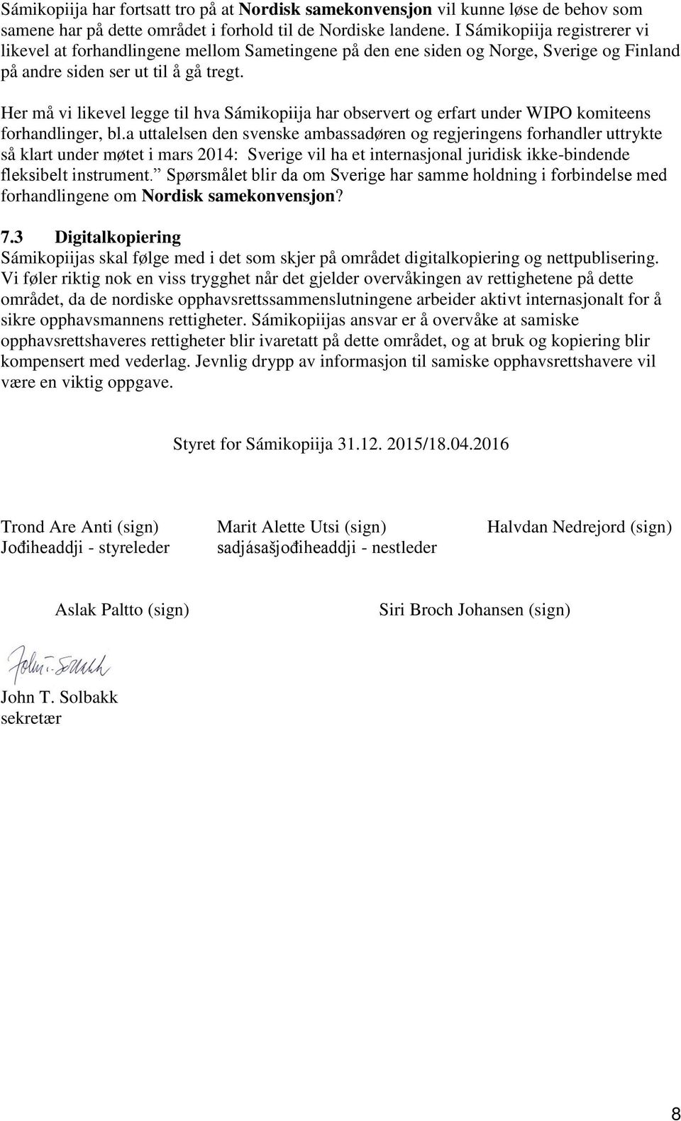 Her må vi likevel legge til hva Sámikopiija har observert og erfart under WIPO komiteens forhandlinger, bl.