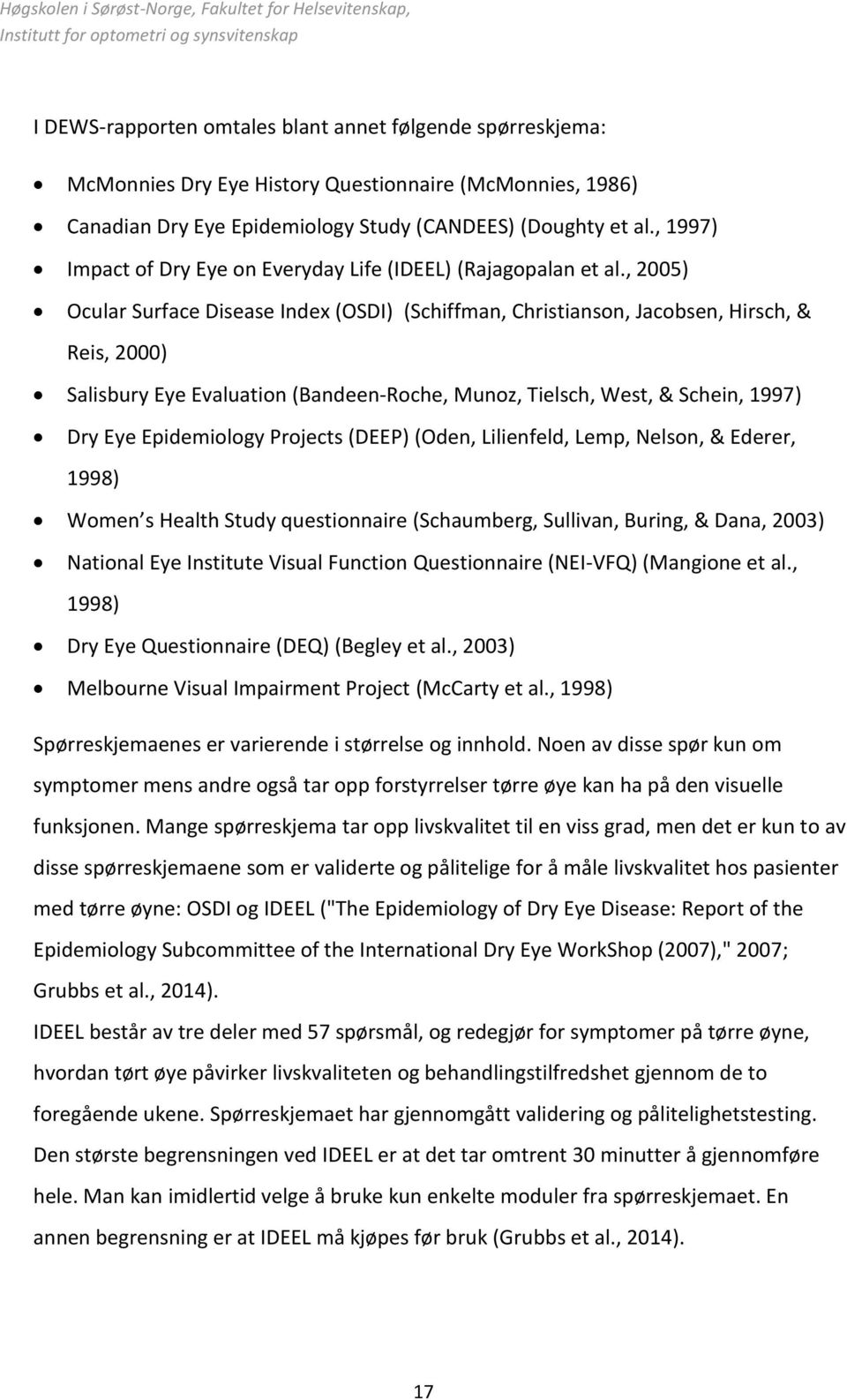 , 2005) Ocular Surface Disease Index (OSDI) (Schiffman, Christianson, Jacobsen, Hirsch, & Reis, 2000) Salisbury Eye Evaluation (Bandeen-Roche, Munoz, Tielsch, West, & Schein, 1997) Dry Eye