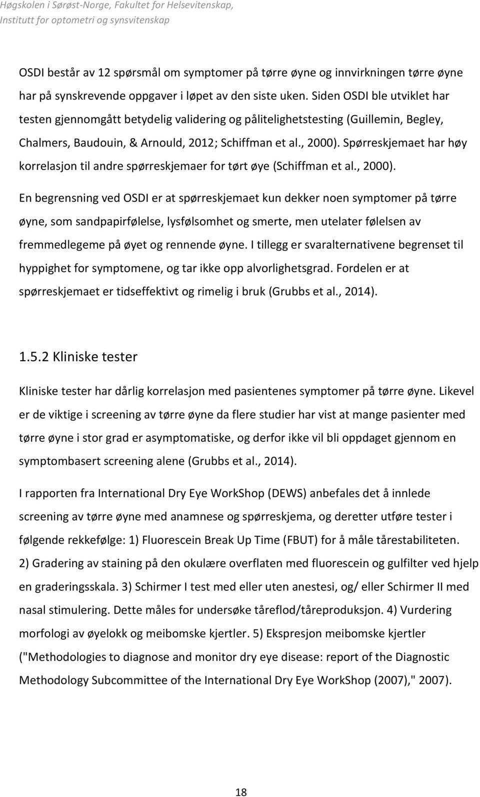 Spørreskjemaet har høy korrelasjon til andre spørreskjemaer for tørt øye (Schiffman et al., 2000).