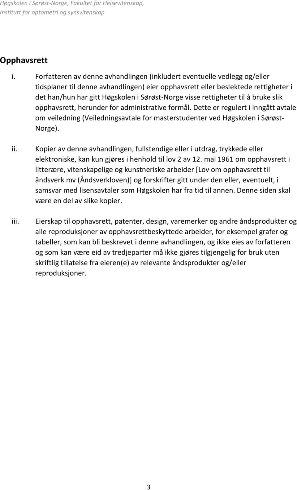 Sørøst-Norge visse rettigheter til å bruke slik opphavsrett, herunder for administrative formål.