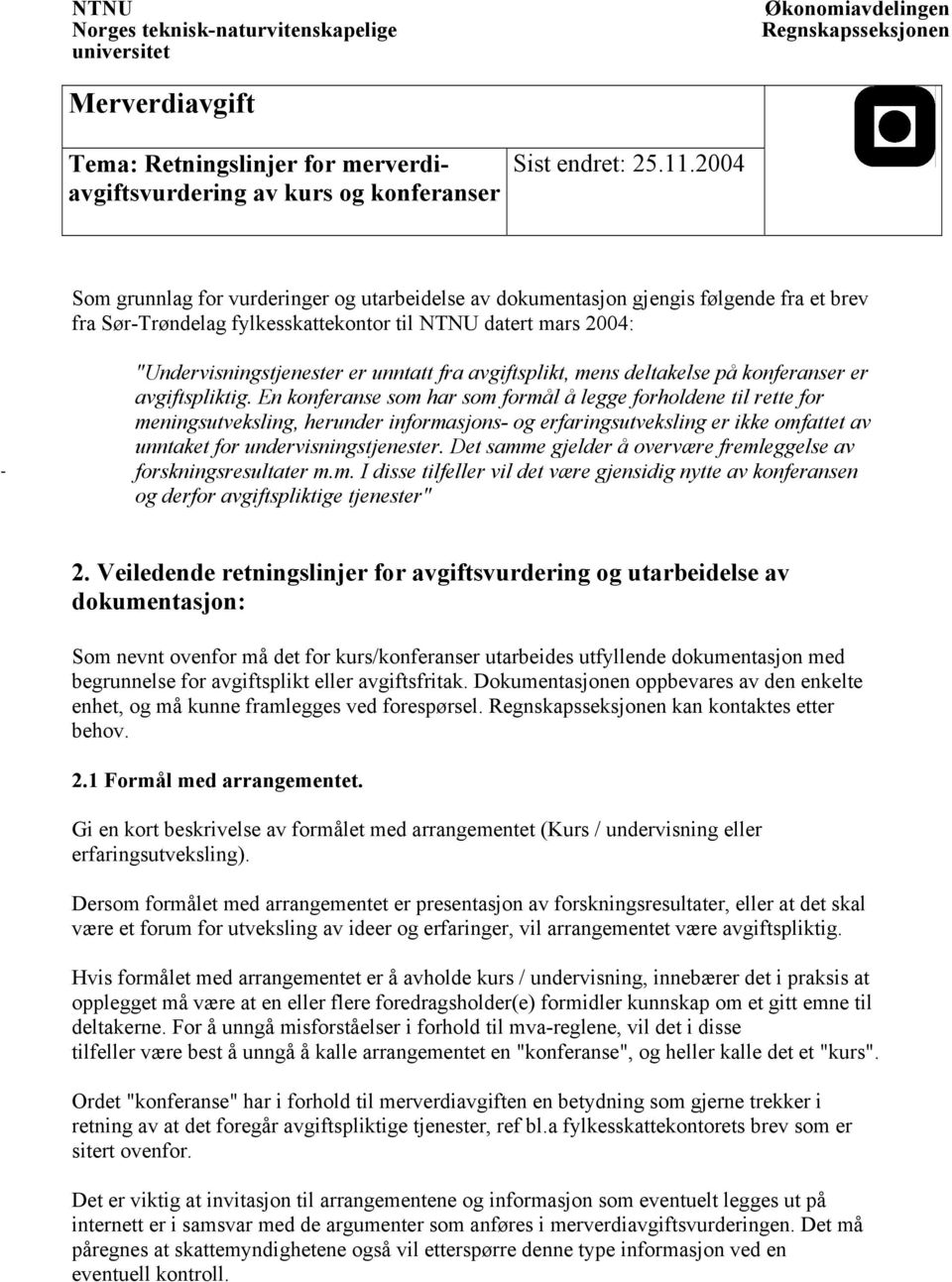 En konferanse som har som formål å legge forholdene til rette for meningsutveksling, herunder informasjons og erfaringsutveksling er ikke omfattet av unntaket for undervisningstjenester.