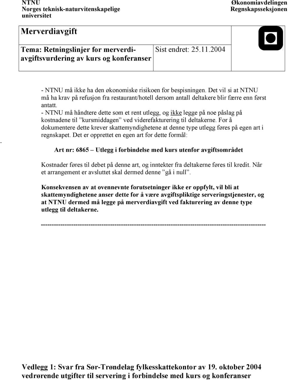 NTNU må håndtere dette som et rent utlegg, og ikke legge på noe påslag på kostnadene til kursmiddagen ved viderefakturering til deltakerne.