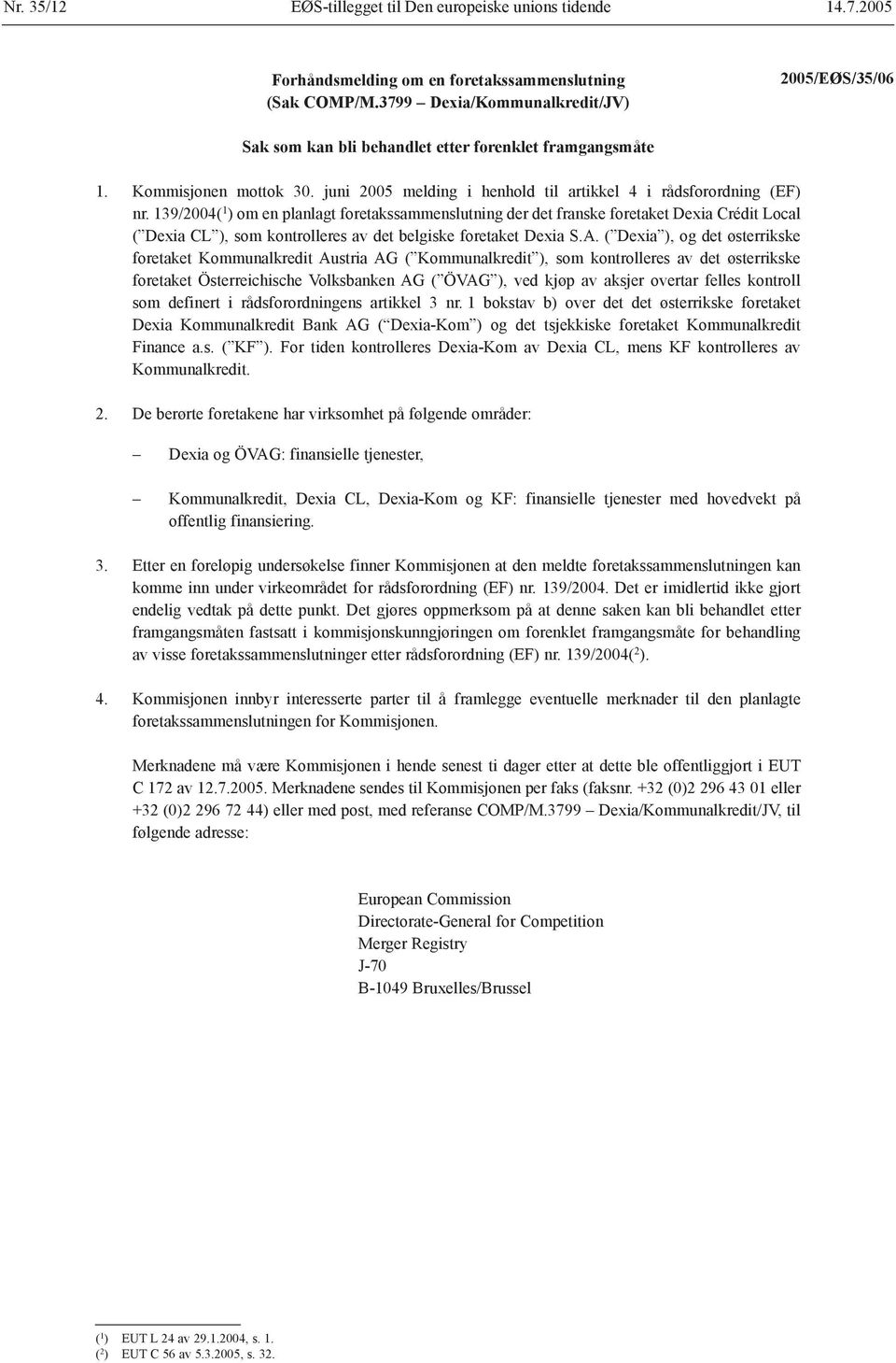 139/2004( 1 ) om en planlagt foretakssammenslutning der det franske foretaket Dexia Crédit Local ( Dexia CL ), som kontrolleres av det belgiske foretaket Dexia S.A.