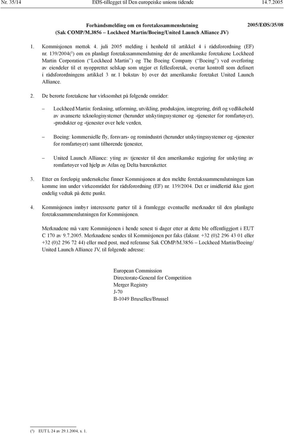 139/2004( 1 ) om en planlagt foretakssammenslutning der de amerikanske foretakene Lockheed Martin Corporation ( Lockheed Martin ) og The Boeing Company ( Boeing ) ved overføring av eiendeler til et