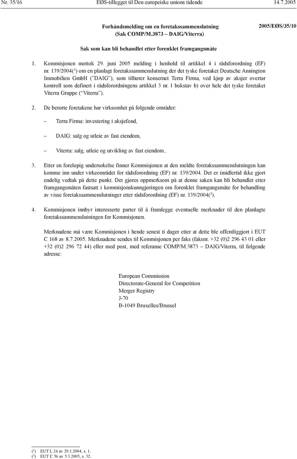 139/2004( 1 ) om en planlagt foretakssammenslutning der det tyske foretaket Deutsche Annington Immobilien GmbH ( DAIG ), som tilhører konsernet Terra Firma, ved kjøp av aksjer overtar kontroll som