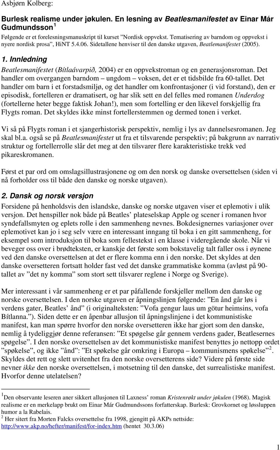 Innledning Beatlesmanifestet (Bítlaávarpið, 2004) er en oppvekstroman og en generasjonsroman. Det handler om overgangen barndom ungdom voksen, det er et tidsbilde fra 60-tallet.