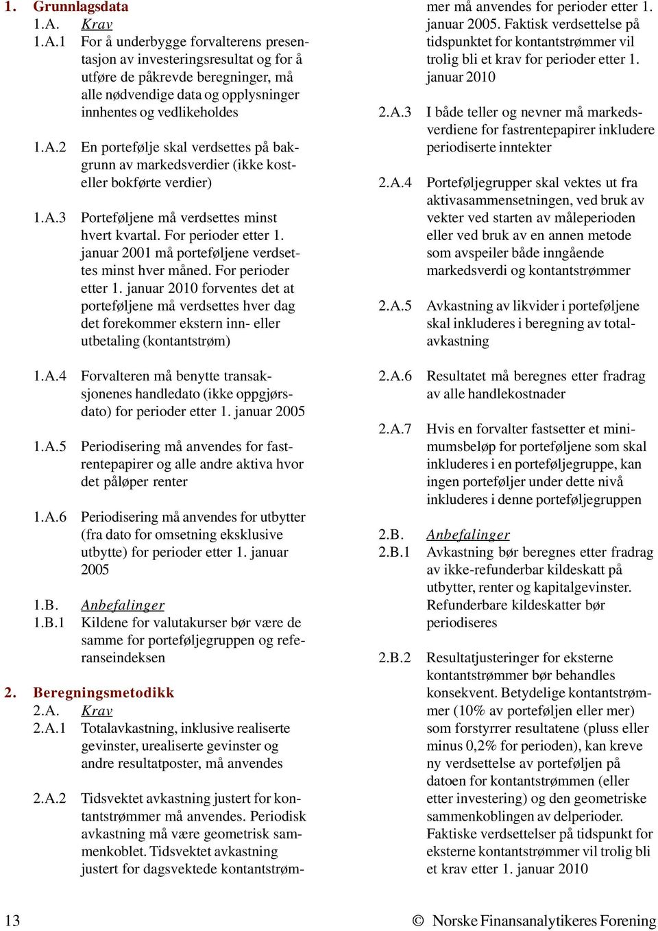 For perioder etter 1. januar 2001 må porteføljene verdsettes minst hver måned. For perioder etter 1.