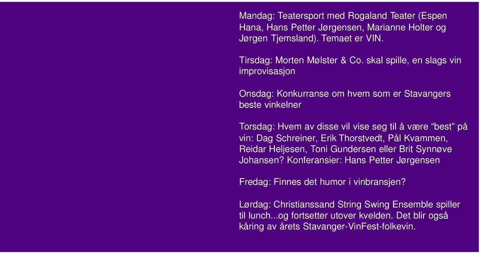 Dag Schreiner, Erik Thorstvedt, Pål Kvammen, Reidar Heljesen, Toni Gundersen eller Brit Synnøve Johansen?