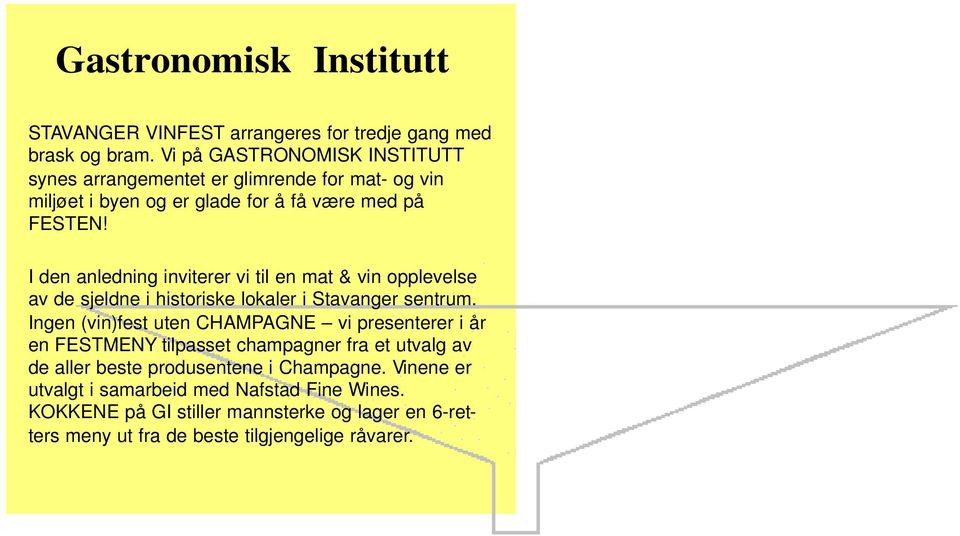 I den anledning inviterer vi til en mat & vin opplevelse av de sjeldne i historiske lokaler i Stavanger sentrum.