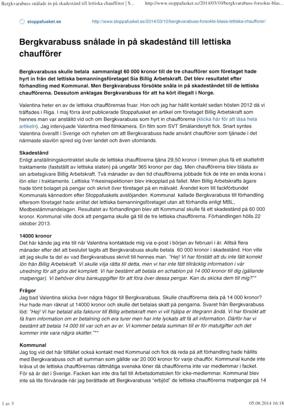 till de tre chauttörer som företaget hade hyrt in från det lettiska bemanningsfdretaget Sia Billig Arbetskraft. Det blev resultatet efter fdrhandling med Kommunal.