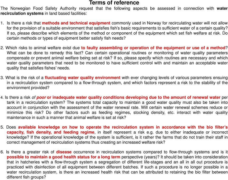 requirements to sufficient water of a certain quality? If so, please describe which elements of the method or component of the equipment which set fish welfare at risk.