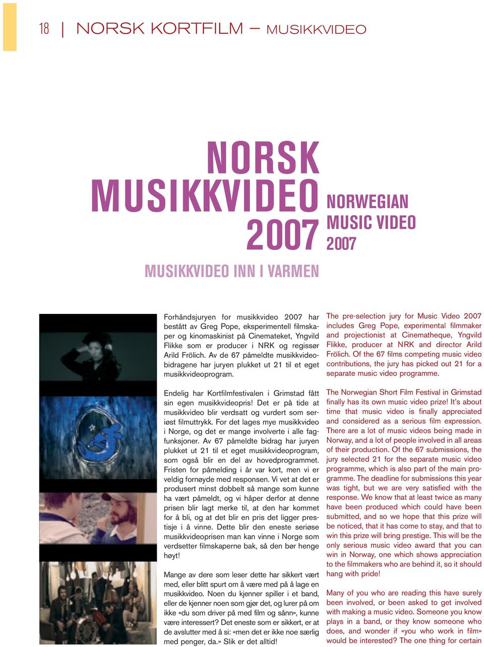 Endelig har Kortfilmfestivalen i Grimstad fått sin egen musikkvideopris! Det er på tide at musikkvideo blir verdsatt og vurdert som seriøst filmuttrykk.