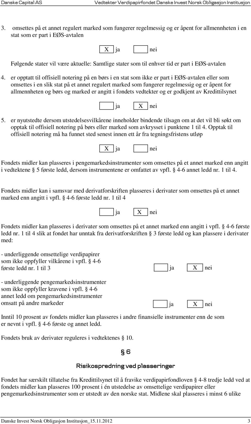 er opptatt til offisiell notering på en børs i en stat som ikke er part i EØS-avtalen eller som omsettes i en slik stat på et annet regulert marked som fungerer regelmessig og er åpent for